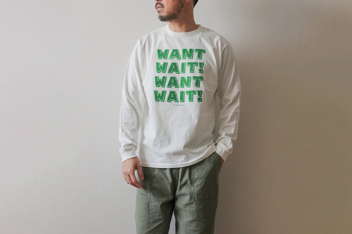 "WANT, WAIT!" リサイクルコットン長袖Tee
