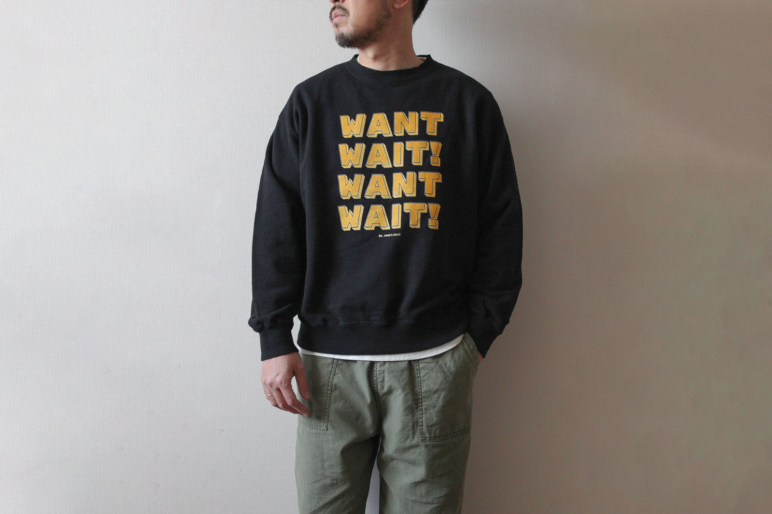 "WANT,WAIT!" 裏毛クルースウェット